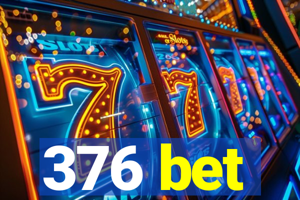 376 bet